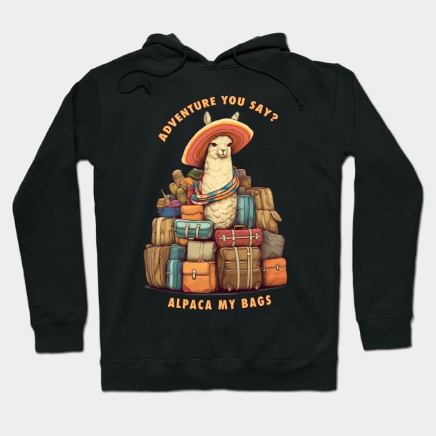 Adventure You Say Alpaca My Bags Hoodie by MetaBrush